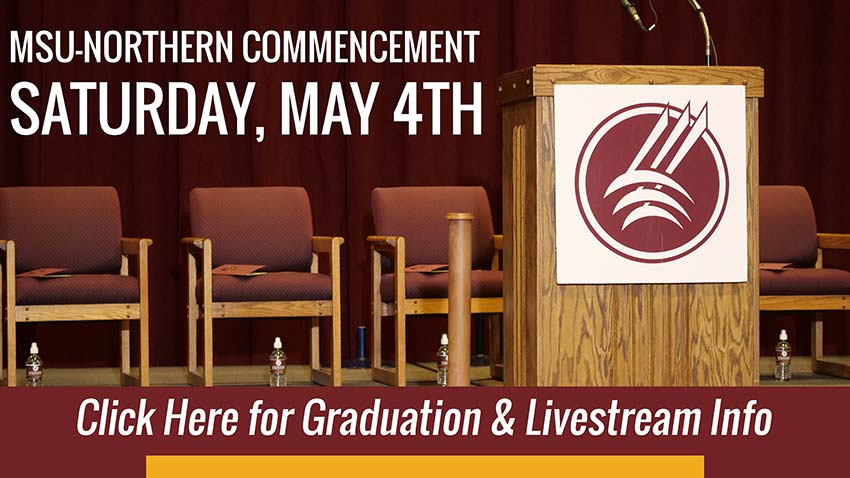 MSU-Northern Commencement Saturday May 4th 2024. Click here for Graduation and  Livestream Info (photo of MSUN commencement stage)